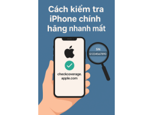 Cách Kiểm Tra iPhone Chính Hãng Nhanh Chóng